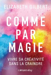 Inspiration Manon Soubeyran - Elizabeth Gilbert Comme par magie